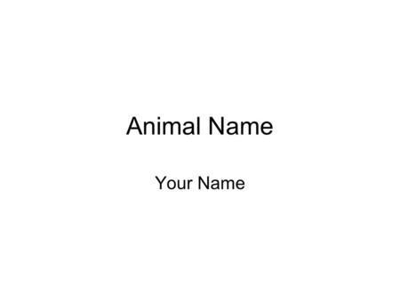 Animal Name Your Name. Insert Animal Name Insert PictureDescribe the animal’s appearance. Use interesting words: Is it a bird, a reptile, an amphibian,