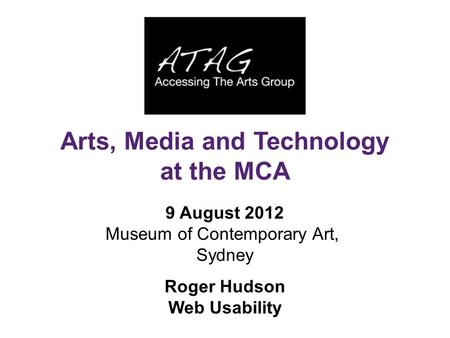 9 August 2012 Museum of Contemporary Art, Sydney Roger Hudson Web Usability Arts, Media and Technology at the MCA.