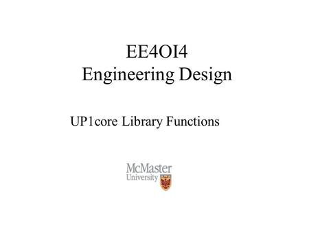 EE4OI4 Engineering Design UP1core Library Functions.