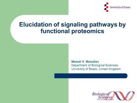 Elucidation of signaling pathways by functional proteomics Metodi V. Metodiev Department of Biological Sciences, University of Essex, United Kingdom.