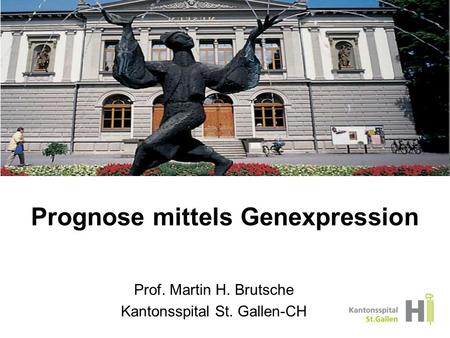 Prognose mittels Genexpression Prof. Martin H. Brutsche Kantonsspital St. Gallen-CH.