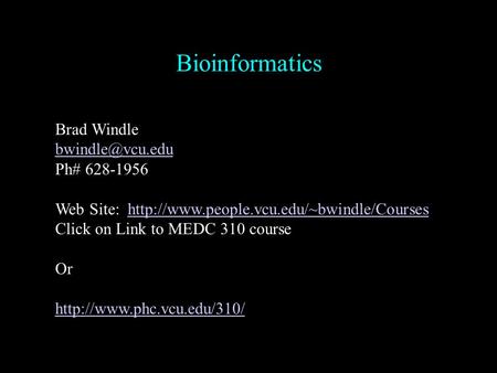 Bioinformatics Brad Windle Ph# 628-1956 Web Site:
