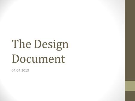 The Design Document 04.04.2013. The Design Document Introduction Game Mechanics Artificial Intelligence Characters, Items, and Objects/Mechanisms Story.