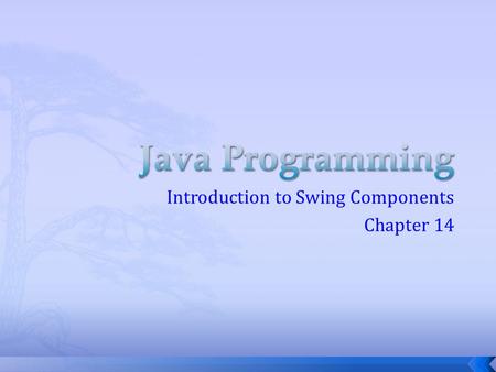 Introduction to Swing Components Chapter 14.  Part of the Java Foundation Classes (JFC)  Provides a rich set of GUI components  Used to create a Java.