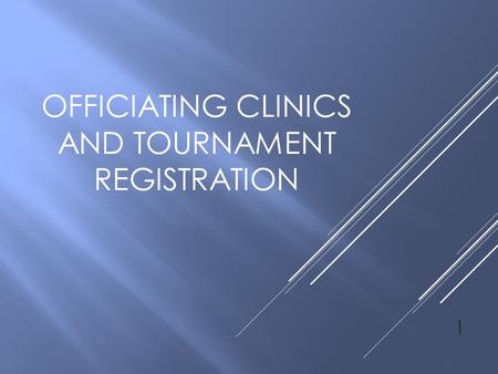 OFFICIATING CLINICS AND TOURNAMENT REGISTRATION 1.