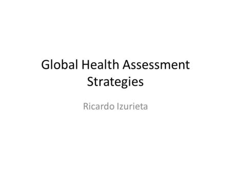 Global Health Assessment Strategies Ricardo Izurieta.