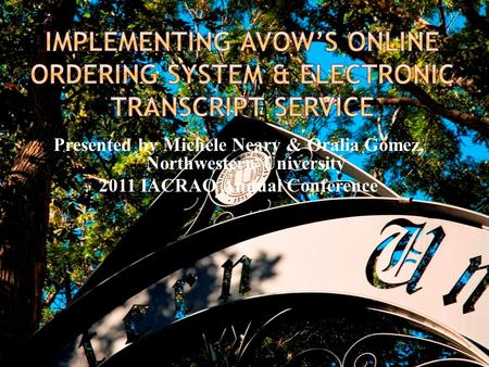 Presented by Michele Neary & Oralia Gomez, Northwestern University 2011 IACRAO Annual Conference.