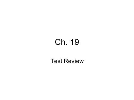Ch. 19 Test Review.