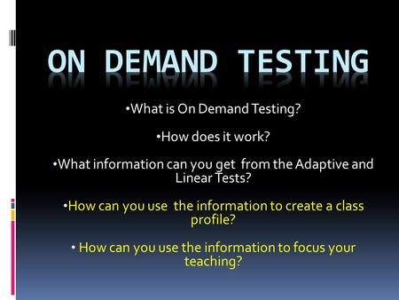 What is On Demand Testing? How does it work? What information can you get from the Adaptive and Linear Tests? How can you use the information to create.