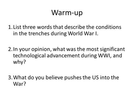 Warm-up List three words that describe the conditions in the trenches during World War I. In your opinion, what was the most significant technological.