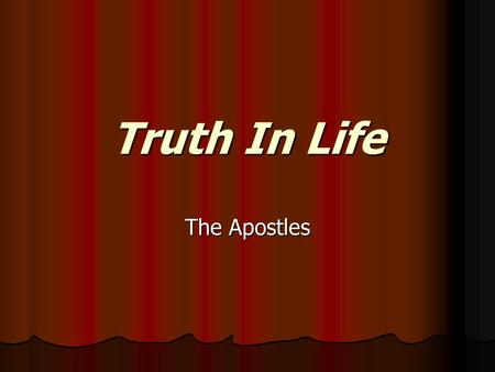 Truth In Life The Apostles. THE APOSTLES PeterPhillipJames the less AndrewBartholomewLebbaeus JamesThomasSimon JohnMatthewJudas.