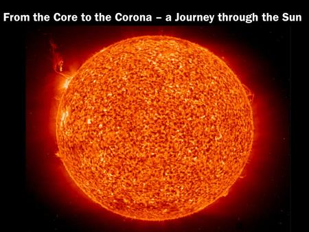 From the Core to the Corona – a Journey through the Sun