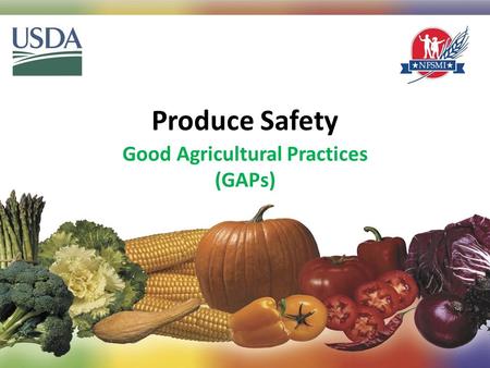 Produce Safety Good Agricultural Practices (GAPs) 1.