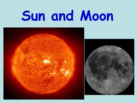 Sun and Moon. The Sun is…. A star In the Main Sequence stage 99% of the total mass in the solar system 109 times as big as the Earth.