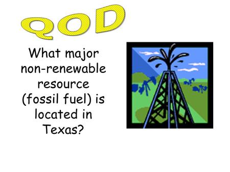 What major non-renewable resource (fossil fuel) is located in Texas?