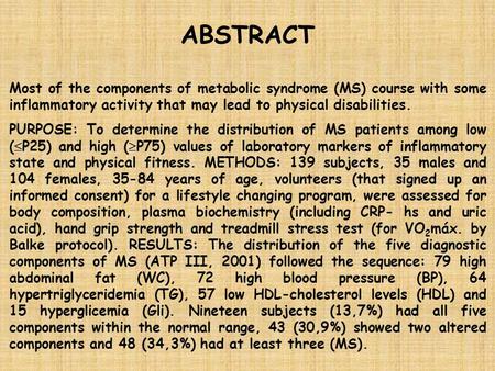 ABSTRACT Most of the components of metabolic syndrome (MS) course with some inflammatory activity that may lead to physical disabilities. PURPOSE: To determine.