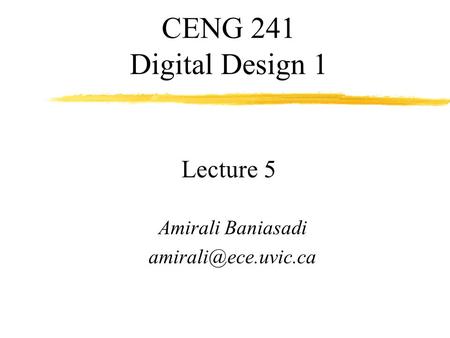 CENG 241 Digital Design 1 Lecture 5 Amirali Baniasadi