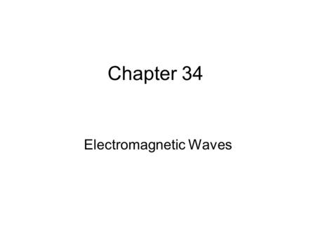 Chapter 34 Electromagnetic Waves. Poynting Vector Electromagnetic waves carry energy As they propagate through space, they can transfer that energy to.