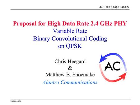 Doc.: IEEE 802.11-98/82a Submission Proposal for High Data Rate 2.4 GHz PHY Variable Rate Binary Convolutional Coding on QPSK Chris Heegard & Matthew B.