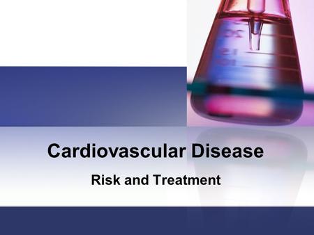 Cardiovascular Disease Risk and Treatment. CVD Classes of Risk Factors Inherent Physiological Psychosocial.
