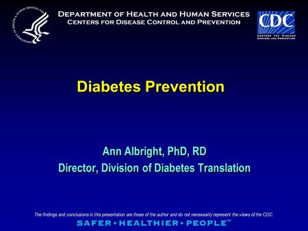 The findings and conclusions in this presentation are those of the author and do not necessarily represent the views of the CDC. Diabetes Prevention Ann.