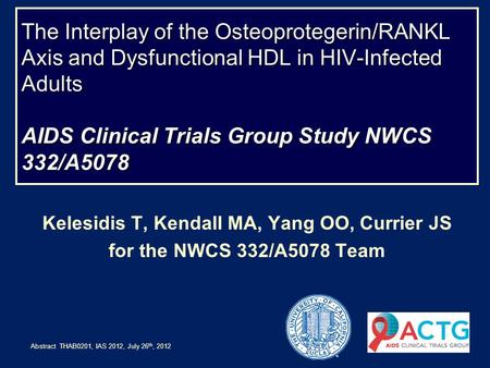 The Interplay of the Osteoprotegerin/RANKL Axis and Dysfunctional HDL in HIV-Infected Adults AIDS Clinical Trials Group Study NWCS 332/A5078 Kelesidis.