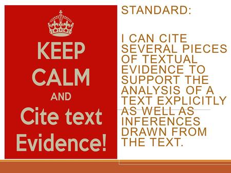 STANDARD: I CAN CITE SEVERAL PIECES OF TEXTUAL EVIDENCE TO SUPPORT THE ANALYSIS OF A TEXT EXPLICITLY AS WELL AS INFERENCES DRAWN FROM THE TEXT.