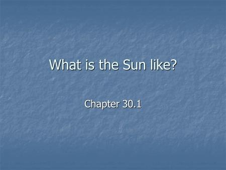What is the Sun like? Chapter 30.1. The Sun is the largest object in the solar system The Sun is the largest object in the solar system It’s diameter.