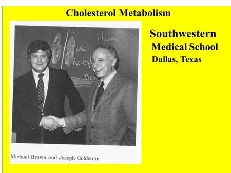 Cholesterol Metabolism Southwestern Medical School Dallas, Texas.