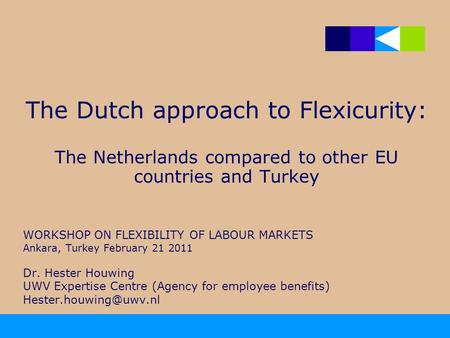 The Dutch approach to Flexicurity: The Netherlands compared to other EU countries and Turkey WORKSHOP ON FLEXIBILITY OF LABOUR MARKETS Ankara, Turkey February.