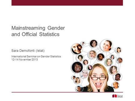 Mainstreaming Gender and Official Statistics Sara Demofonti (Istat) International Seminar on Gender Statistics 12-14 November 2013.