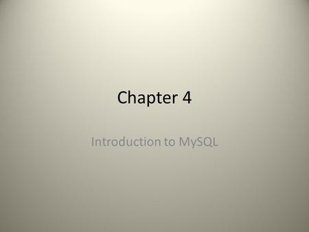 Chapter 4 Introduction to MySQL. MySQL “the world’s most popular open-source database application” “commonly used with PHP”