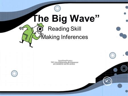 “The Big Wave” Reading Skill Making Inferences Reading Skill Making Inferences.