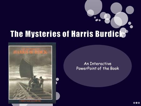 Legend has it that Harris Burdick was interested in having some of his short stories published, so he met with a publisher to give him the illustrations.