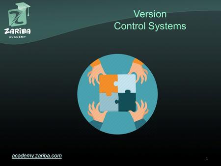Version Control Systems academy.zariba.com 1. Lecture Content 1.What is Software Configuration Management? 2.Version Control Systems (VCS) 3.Basic Git.