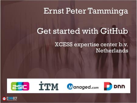 Ernst Peter Tamminga Get started with GitHub XCESS expertise center b.v. Netherlands.