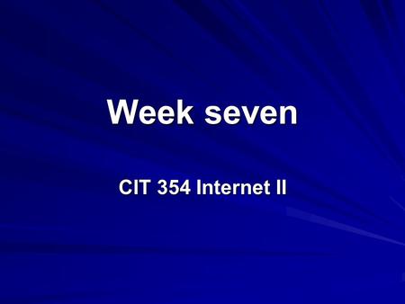 Week seven CIT 354 Internet II. 2 Objectives Database_Driven User Authentication Using Cookies Session Basics Summary Homework and Project 2.