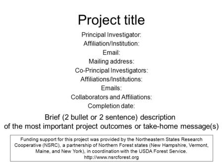 Project title Principal Investigator: Affiliation/Institution: Email: Mailing address: Co-Principal Investigators: Affiliations/Institutions: Emails: Collaborators.