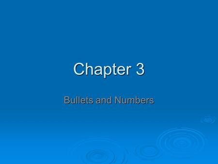 Chapter 3 Bullets and Numbers. Bullets  To start a list, click the bullets command Home tab   Press Enter, a new bulleted point is added.