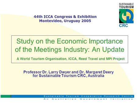 Study on the Economic Importance of the Meetings Industry: An Update A World Tourism Organisation, ICCA, Reed Travel and MPI Project Professor Dr. Larry.