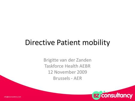 Directive Patient mobility Brigitte van der Zanden Taskforce Health AEBR 12 November 2009 Brussels - AER.