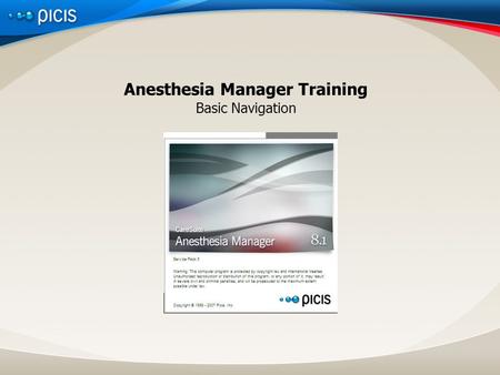 Anesthesia Manager Training Basic Navigation. Presentation TitleDate Objectives By the end of this module the participant will be able to: Use the basic.