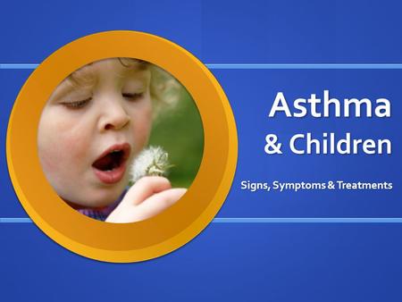 Asthma & Children Signs, Symptoms & Treatments. What is Asthma? Asthma is a chronic inflammation of the airways, or a form of allergic response, caused.