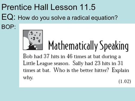Prentice Hall Lesson 11.5 EQ: How do you solve a radical equation?