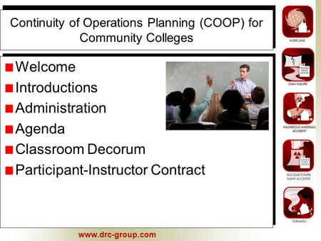 Www.drc-group.com Continuity of Operations Planning (COOP) for Community Colleges Welcome Introductions Administration Agenda Classroom Decorum Participant-Instructor.