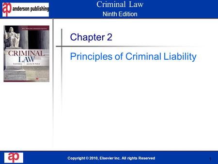 1 Book Cover Here Copyright © 2010, Elsevier Inc. All rights Reserved Chapter 2 Principles of Criminal Liability Criminal Law Ninth Edition.