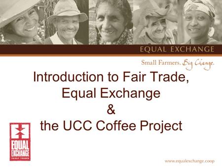 Introduction to Fair Trade, Equal Exchange & the UCC Coffee Project.