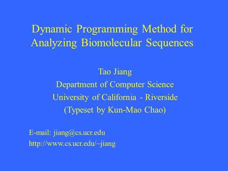 Dynamic Programming Method for Analyzing Biomolecular Sequences Tao Jiang Department of Computer Science University of California - Riverside (Typeset.