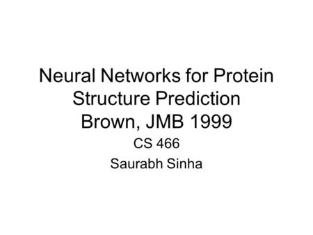 Neural Networks for Protein Structure Prediction Brown, JMB 1999 CS 466 Saurabh Sinha.