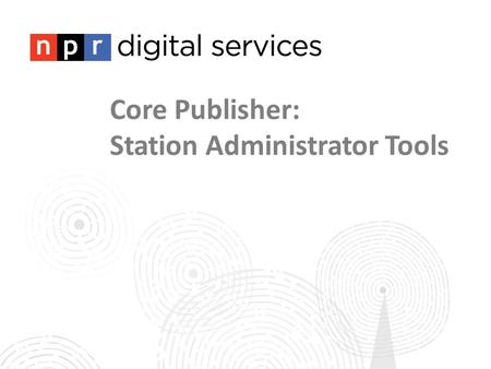 Core Publisher: Station Administrator Tools. Users in Core Publisher.